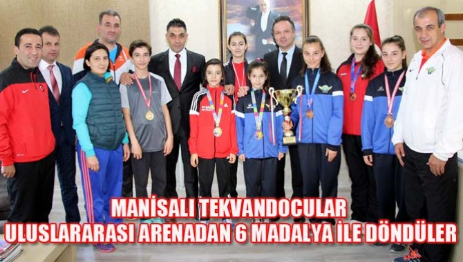 MANİSALI TEKVANDOCULAR ULUSLARARASI ARENADAN 6 MADALYA İLE DÖNDÜLER