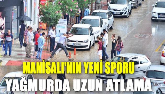 Manisalı'nın Yeni Sporu: Yağmurda Uzun Atlama