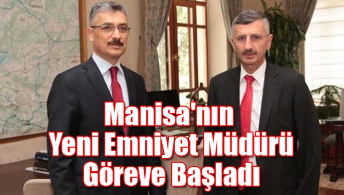 Manisa'nın Yeni Emniyet Müdürü Göreve Başladı