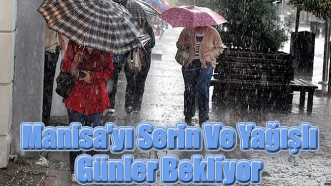 Manisayı Serin Ve Yağışlı Günler Bekliyor