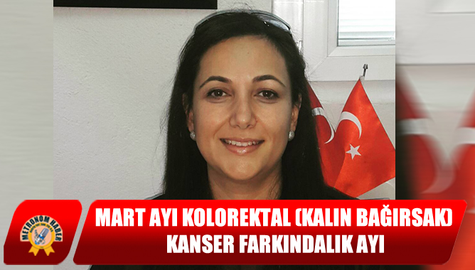 Mart Ayı Kolorektal (Kalın Bağırsak) Kanser Farkındalık Ayı