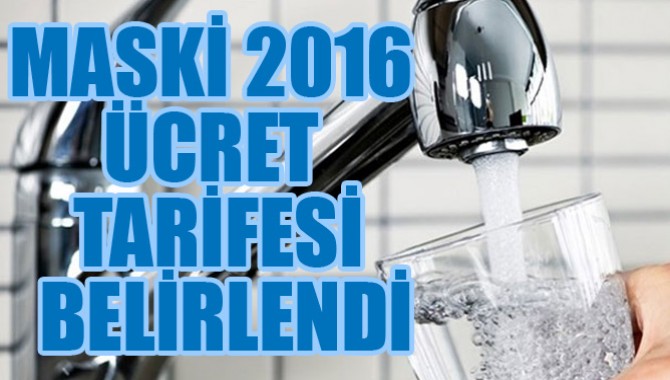 MASKİ 2016 ÜCRET TARİFESİ BELİRLENDİ