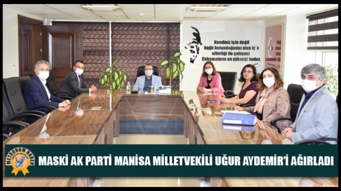 MASKİ AK Parti Manisa Milletvekili Uğur Aydemir’i Ağırladı