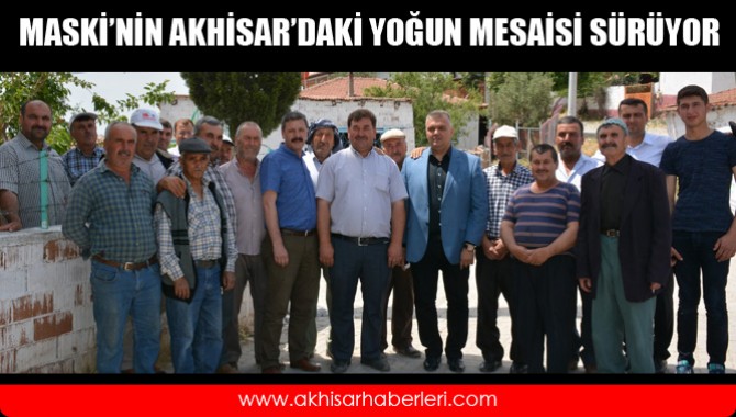 MASKİ’NİN AKHİSAR’DAKİ YOĞUN MESAİSİ SÜRÜYOR