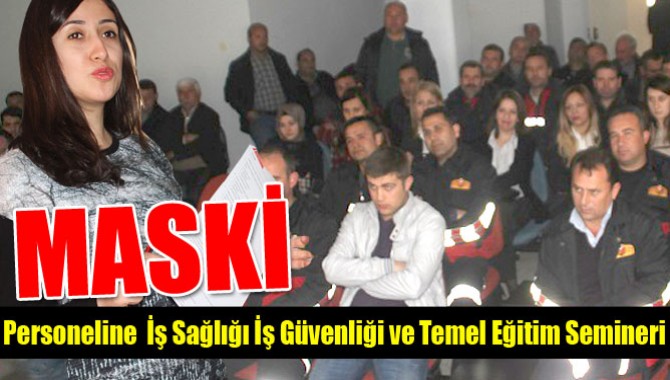 Maski Personeline İş Sağlığı İş Güvenliği ve Temel Eğitim Semineri