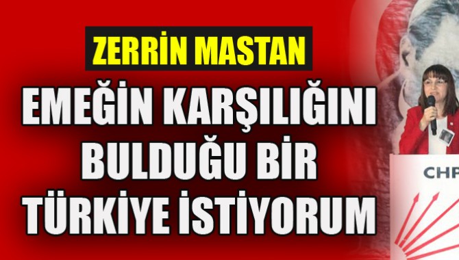 Mastan: “Emeğin Karşılığını Bulduğu Bir TÜRKİYE İstiyorum”