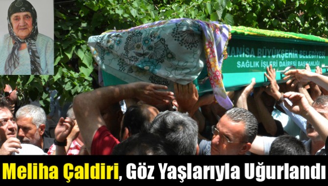 Meliha Çaldiri, Son Yolculuğuna Uğurlandı