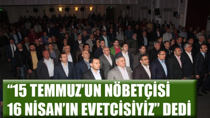 Memur-Sen “15 Temmuz’un Nöbetçisi 16 Nisan’ın Evetcisiyiz” Dedi