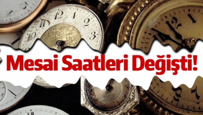 Mesai saatleri değişti!