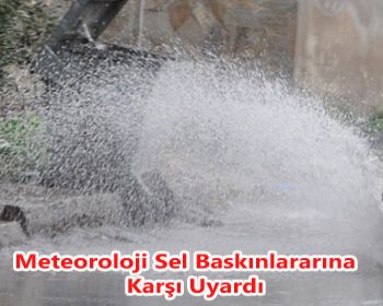 Meteoroloji Sel Baskınlararına Karşı Uyardı