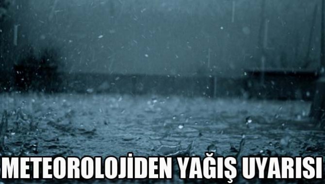 METEOROLOJİDEN YAĞIŞ UYARISI