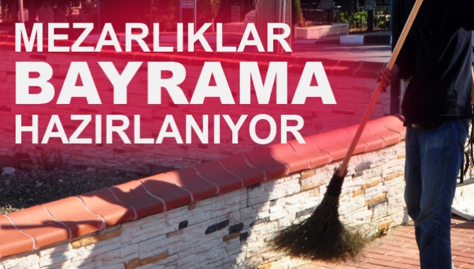 Mezarlıklar Bayrama Hazırlanıyor