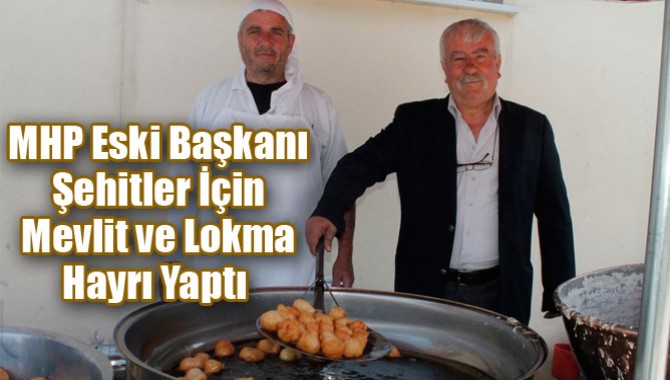 MHP Eski Başkanı Şehitler İçin Mevlit ve Lokma Hayrı Yaptı