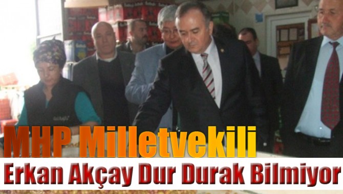MHP Milletvekili Erkan Akçay Dur Durak Bilmiyor