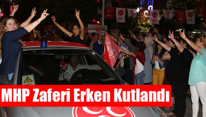 MHP Zaferi Erken Kutlandı