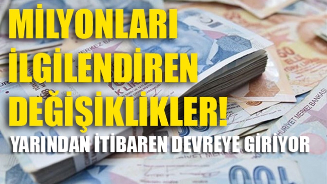 Milyonları ilgilendiren değişiklikler! Yarından itibaren devreye giriyor