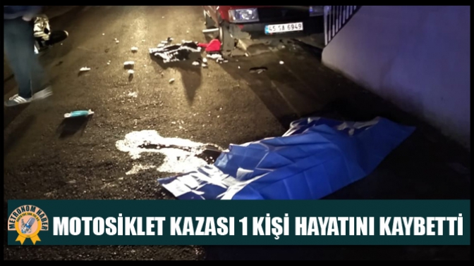 Motosiklet Kazası 1 kişi Hayatını kaybetti