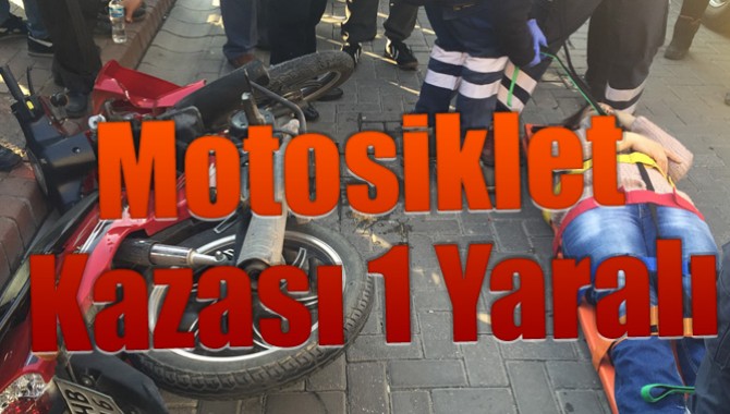 Motosiklet Kazası 1 Yaralı