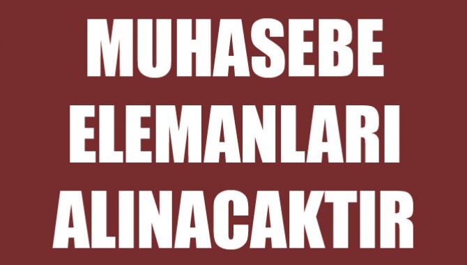 Muhasebe elemanları alınacaktır