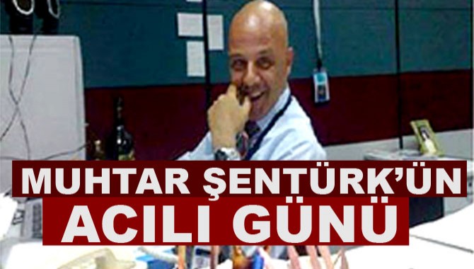 Muhtar Şentürk'ün Acılı Günü