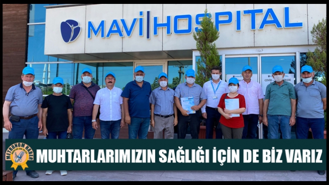 Muhtarlarımızın sağlığı için de biz varız