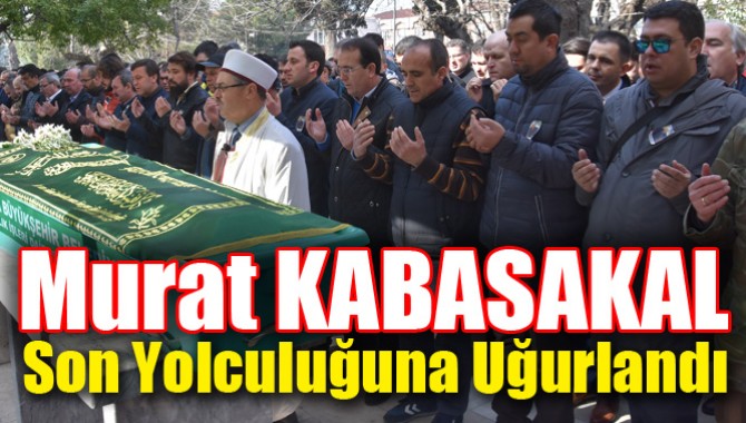 Murat Kabasakal Son Yolculuğuna Uğurlandı
