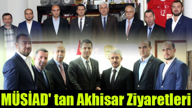 MÜSİAD tan Akhisar Ziyaretleri