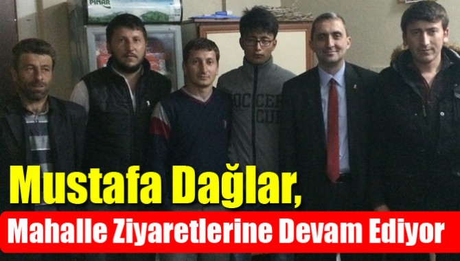 Mustafa Dağlar, Mahalle Ziyaretlerine Devam Ediyor