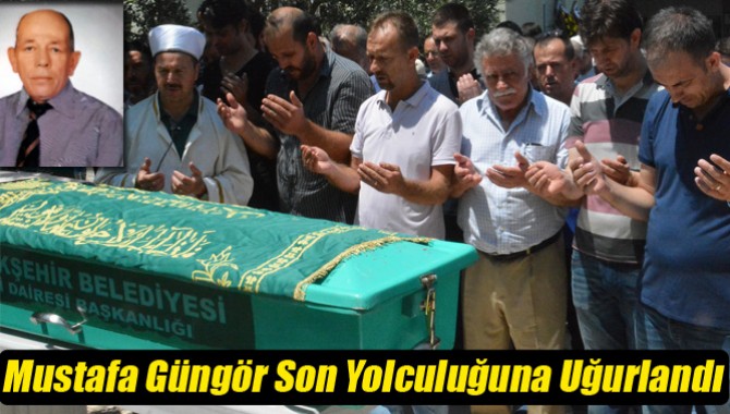 Mustafa Güngör Son Yolculuğuna Uğurlandı