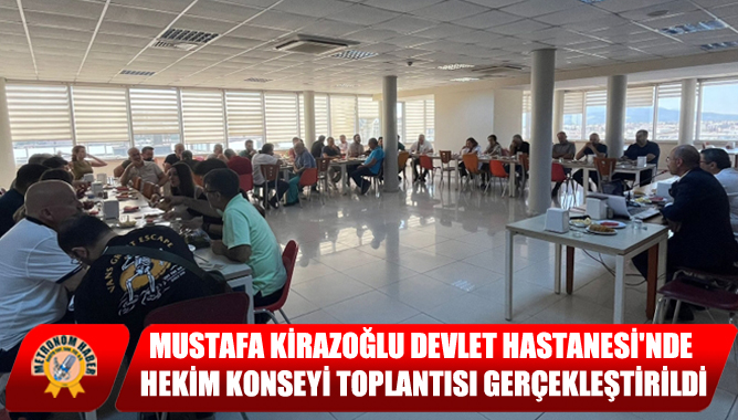 Mustafa Kirazoğlu Devlet Hastanesi'nde Hekim Konseyi Toplantısı Gerçekleştirildi