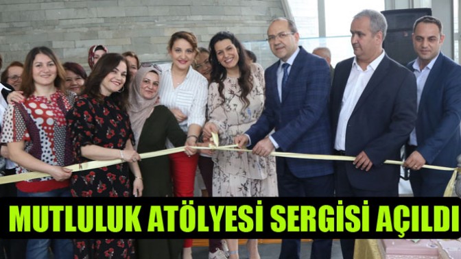 Mutluluk Atölyesi Sergisi Açıldı