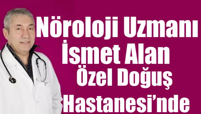 Nöroloji Uzmanı İsmet Alan Özel Doğuş Hastanesi’nde