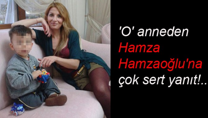 'O' anneden Hamza Hamzaoğlu'na çok sert yanıt!..