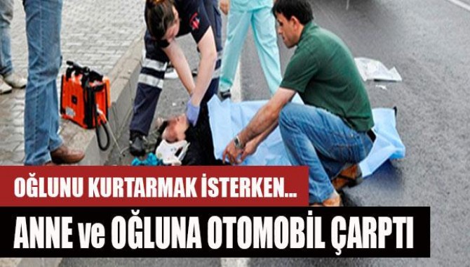 Oğlunu Kurtarmak İsterken Otomobil Çarpan Kadın Hayatını Kaybetti