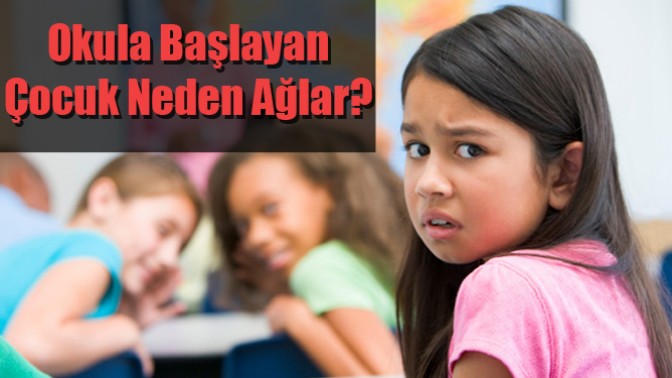 Okula başlayan çocuk neden ağlar?