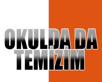 Okulda da Temizim