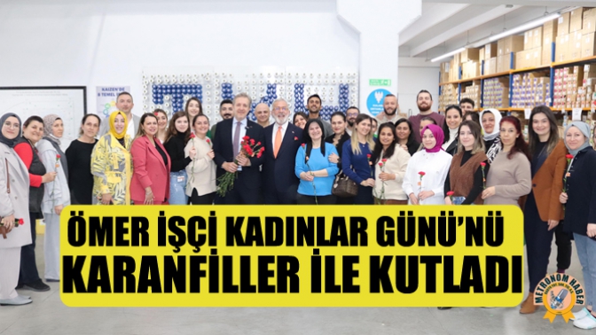 Ömer İşçi Kadınlar Günü’nü Karanfiller İle Kutladı