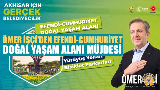 Ömer İşçi'den Efendi-Cumhuriyet Doğal Yaşam Alanı Müjdesi