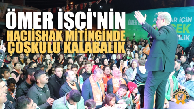 Ömer İşçinin Hacıishak Mitinginde Çoşkulu Kalabalık