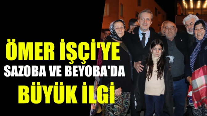 Ömer işçiye sazoba ve beyobada büyük ilgi