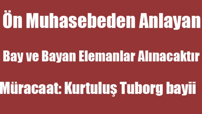 Ön Muhasebeden Anlayan Bay ve Bayan Elemanlar Alınacaktır