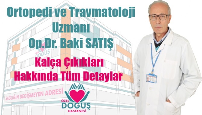 Ortopedi ve Travmatoloji Uzmanı Op.Dr. Baki SATIŞ Bilgilendiriyor