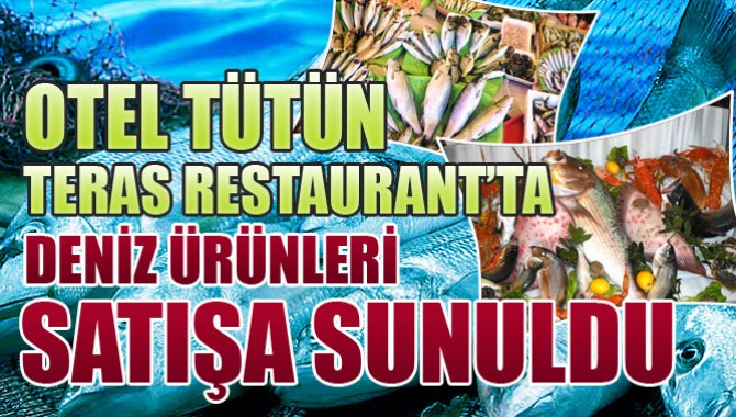 Otel Tütün Teras Restaurant'ta Deniz Ürünleri Satışa Sunuldu