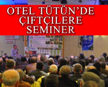 Otel Tütünde Çiftçilere Seminer !