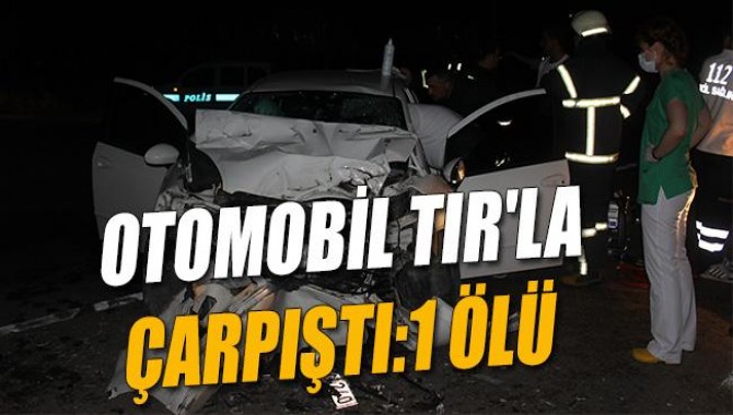 Otomobil Tır’la Çarpıştı:1 Ölü