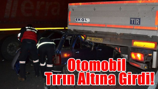 Otomobil Tırın Altına Girdi!