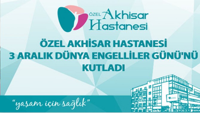 Özel Akhisar Hastanesi 3 Aralık Dünya Engelliler Günü'nü Kutladı