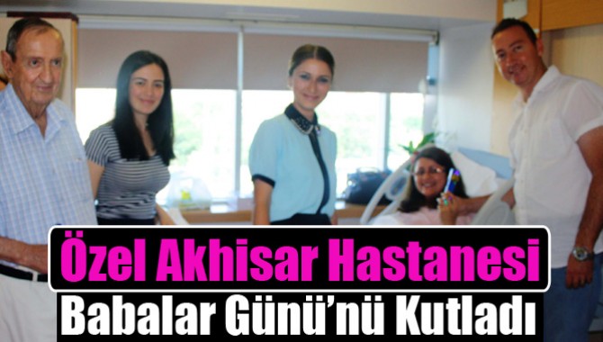 Özel Akhisar Hastanesi, Babalar Günü’nü Kutladı