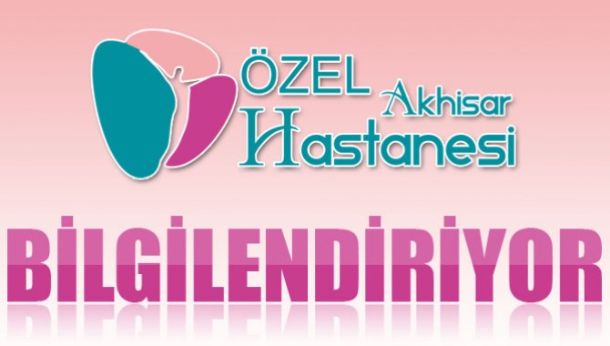 Özel Akhisar Hastanesi Bilgilendiriyor