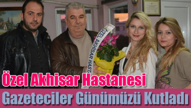 Özel Akhisar Hastanesi Gazeteciler Günümüzü Kutladı